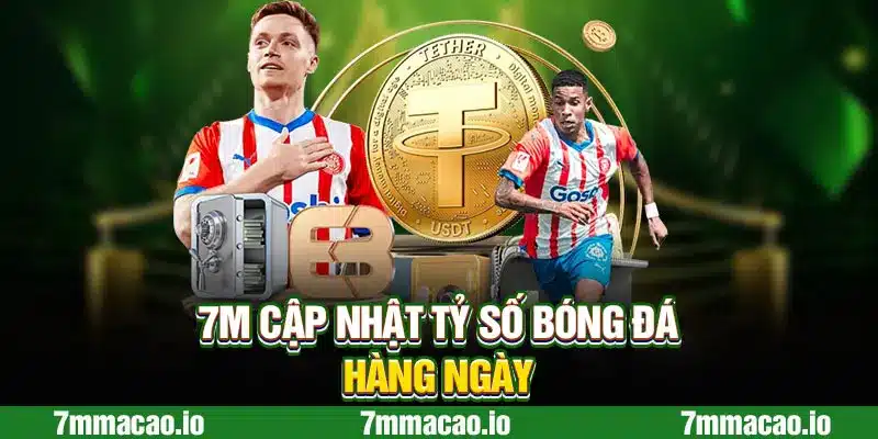 7M cập nhật tỷ số bóng đá hàng ngày