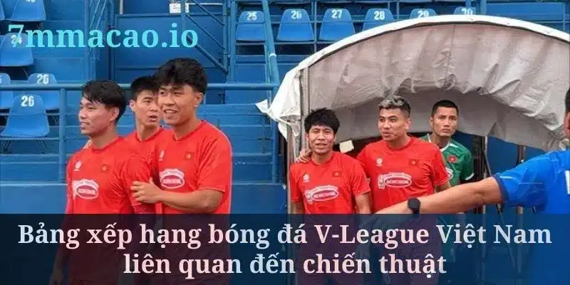 Bảng xếp hạng bóng đá V-League Việt Nam liên quan đến chiến thuật