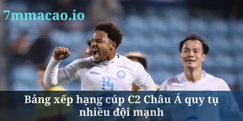 Bảng xếp hạng cúp C2 Châu Á quy tụ nhiều đội mạnh