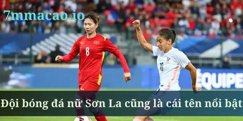 Đội bóng đá nữ Sơn La cũng là cái tên nổi bật