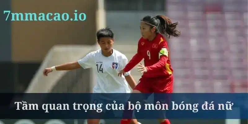 Bóng đá nữ giữ vai trò cực quan trọng