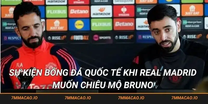 Sự kiện bóng đá quốc tế khi Real Madrid muốn chiêu mộ Bruno