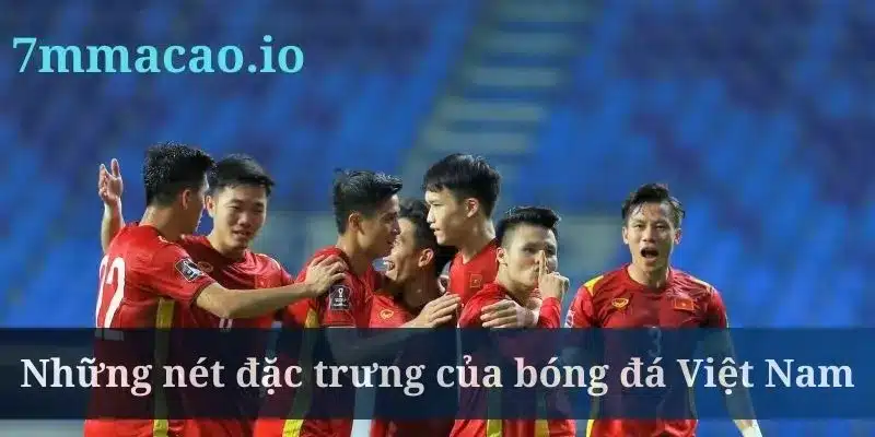 Bóng đá Việt Nam có lối chơi cực linh hoạt