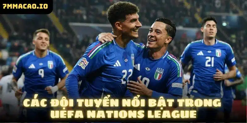 Các đội tuyển nổi bật trong UEFA Nations League
