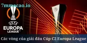 Giải đấu Cúp C2 Europa League trải qua nhiều giai đoạn