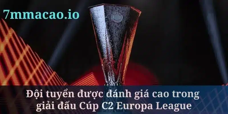 Giải đấu Cúp C2 Europa League quy tụ các đội bóng mạnh nhất