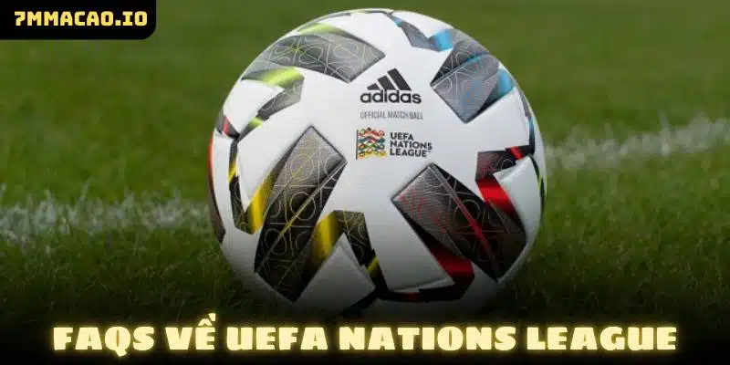 FAQs về UEFA Nations League