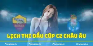 Lịch thi đấu cúp C2 châu Âu 2024/2025 mới nhất đầy đủ nhất