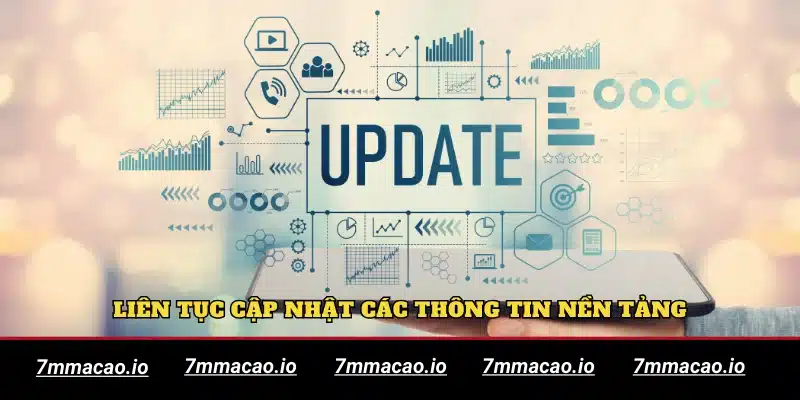 Liên tục cập nhật các thông tin nền tảng