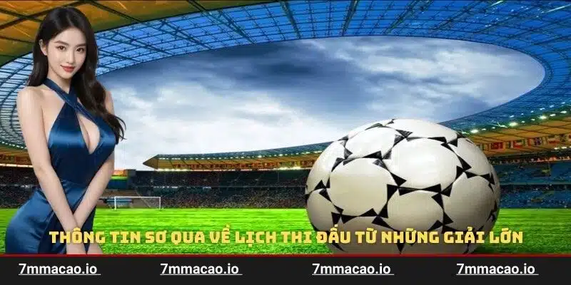 Thông tin sơ qua về lịch thi đấu từ những giải lớn